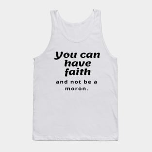 You can have faith and not be a moron Tank Top